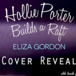 Cover Reveal ‘Hollie Porter Builds a Raft’ by Eliza Gordon