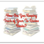 How Are You Keeping Track of Your To-Review Books?