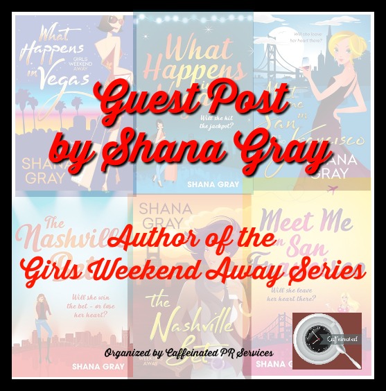 Guest Post From Shana Gray, Author of the Girls Weekend Away Series