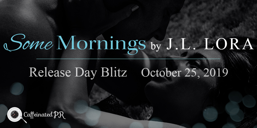 Release Day Blitz ‘Some Mornings’ by J.L. Lora