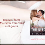 Release Blitz ‘Whatever You Need’ by S. Jones