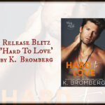 Release Blitz ‘Hard To Love’ by K. Bromberg