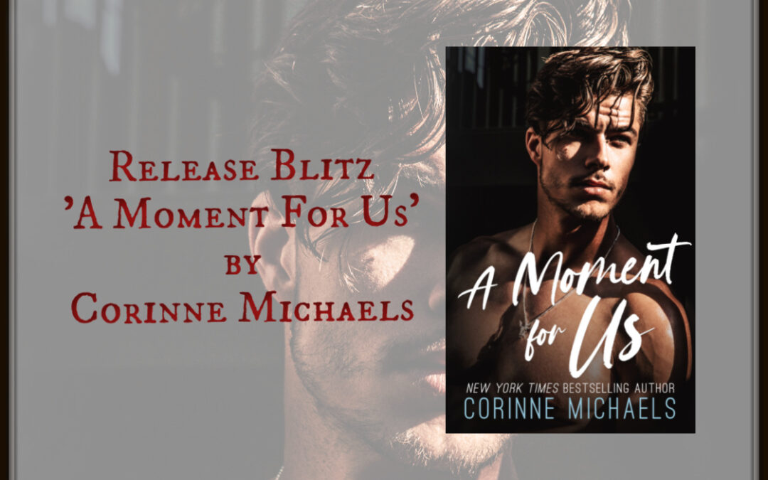 Release Blitz ‘A Moment For Us’ by Corinne Michaels